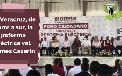 En Veracruz, de norte a sur, la ¡reforma eléctrica va!: Gómez Cazarín