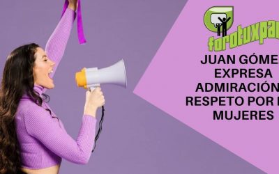 Juan Gómez expresa admiración y respeto por las mujeres