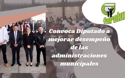 Convoca Diputado a mejorar desempeño de las administraciones municipales