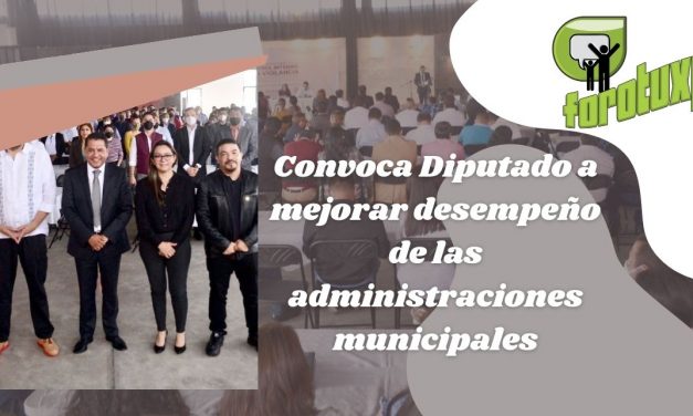 Convoca Diputado a mejorar desempeño de las administraciones municipales