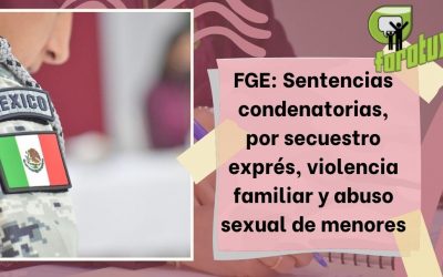 FGE: Sentencias condenatorias, por secuestro exprés, violencia familiar y abuso sexual de menores