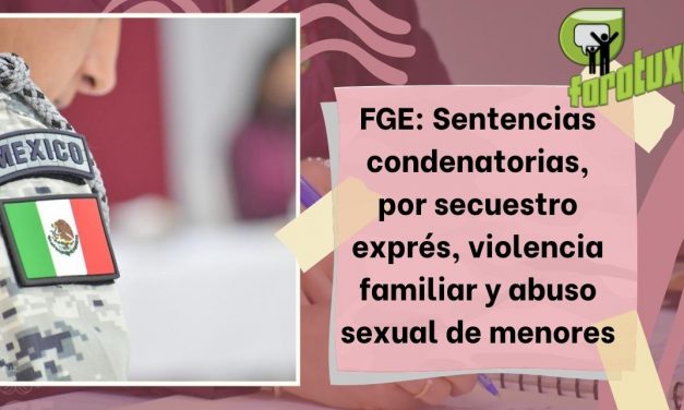 FGE: Sentencias condenatorias, por secuestro exprés, violencia familiar y abuso sexual de menores