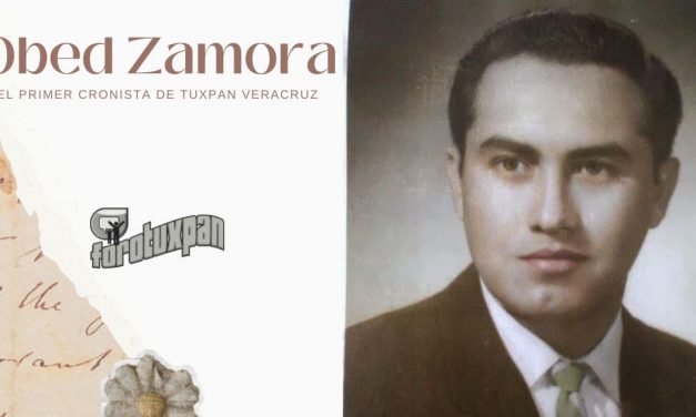 Obed Zamora Sánchez: EL PRIMER CRONISTA DE TUXPAN VERACRUZ