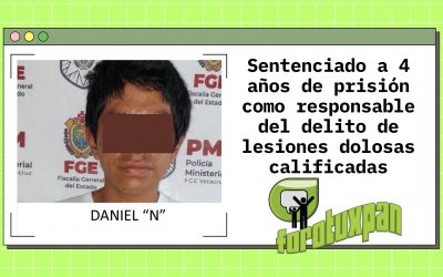 Sentenciado a 4 años de prisión como responsable del delito de lesiones dolosas calificadas