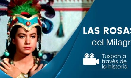 Explorando la Historia a Través del Cine: «Las Rosas del Milagro» y Tuxpan Veracruz