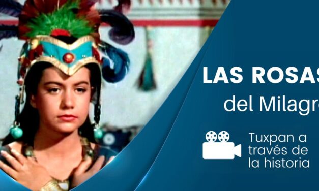 Explorando la Historia a Través del Cine: «Las Rosas del Milagro» y Tuxpan Veracruz