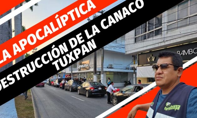 La Apocalíptica Destrucción de la CANACO TUXPAN