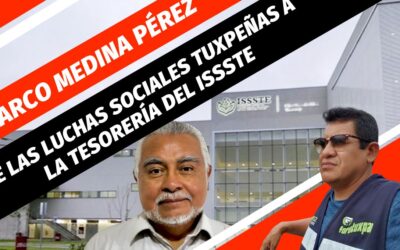 Marco Medina: De las Luchas Sociales de Tuxpan a la Tesorería General del ISSSTE