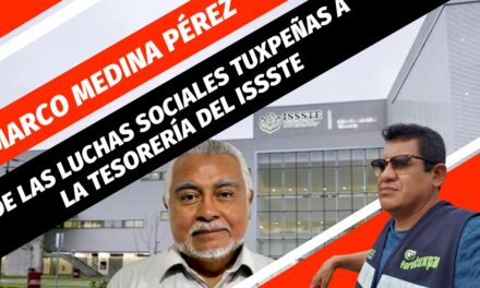 Marco Medina: De las Luchas Sociales de Tuxpan a la Tesorería General del ISSSTE