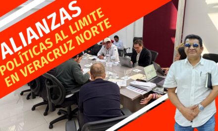 Veracruz Norte: Alianzas Políticas al Límite del Plazo Electoral