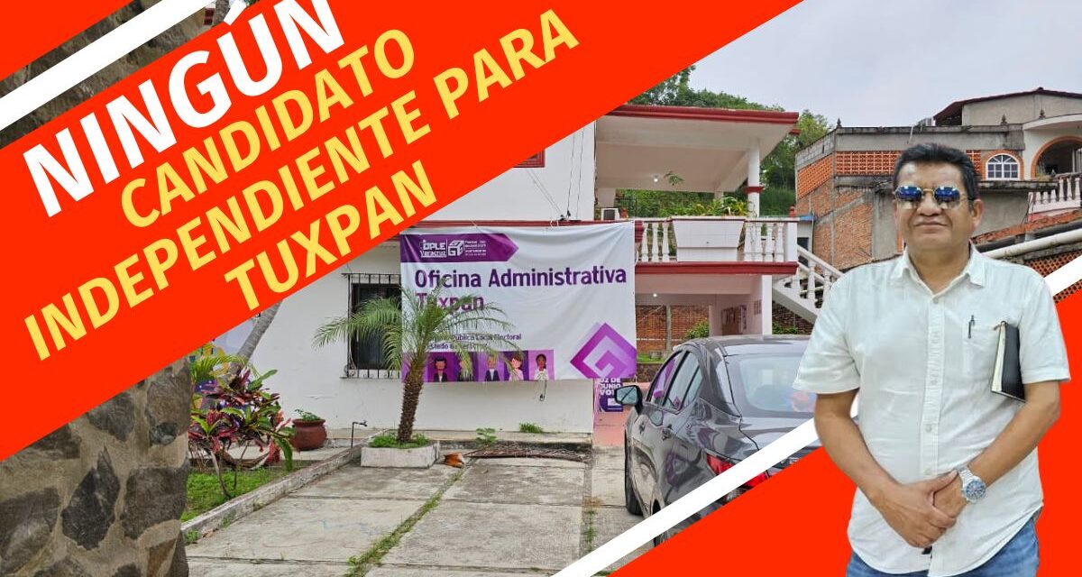 Tuxpan se queda sin representación independiente en el proceso electoral 2024-2025