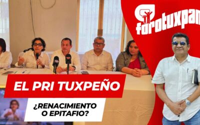 El PRI Tuxpeño: ¿Renacimiento o Epitafio?