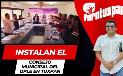 Instalación del Consejo Municipal del OPLE en Tuxpan Veracruz