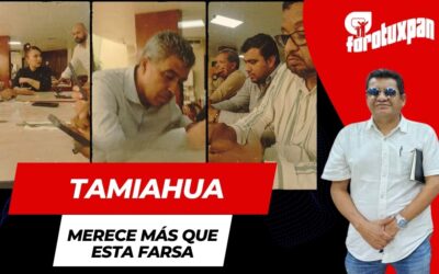 Tamiahua merece más que esta FARSA