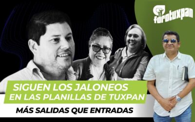 Siguen los Jaloneos en las Planillas de Tuxpan: Más Salidas que Entradas