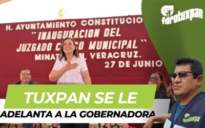 Tuxpan se le adelanta a la Gobernadora: Ya tenía su Juzgado Cívico antes que Minatitlán