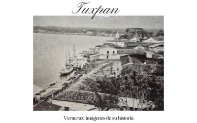 Tuxpan – Veracruz: imágenes de su historia