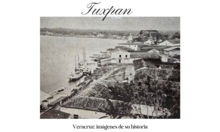 Tuxpan – Veracruz: imágenes de su historia