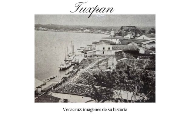 Tuxpan – Veracruz: imágenes de su historia