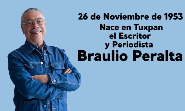 26 de noviembre de 1953 – Nace en Tuxpan el escritor y periodista Braulio Peralta