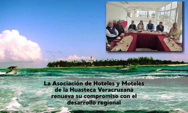 Tuxpan, listo para recibir al turismo: la Asociación de Hoteles y Moteles de la Huasteca Veracruzana renueva su compromiso con el desarrollo regional