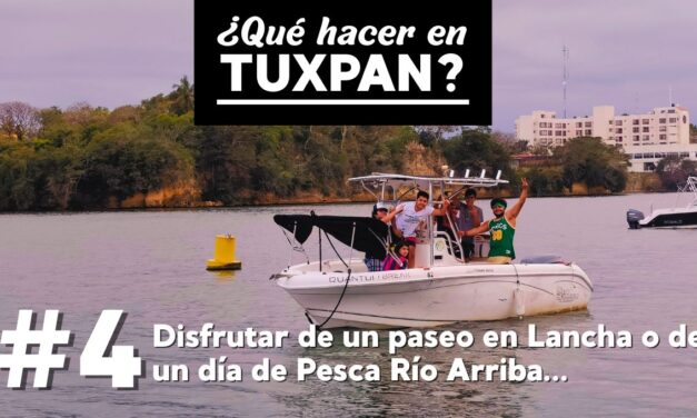 ¿Qué hacer en Tuxpan Veracruz? – Disfrutar de un paseo en Lancha o de un día de Pesca Río Arriba…