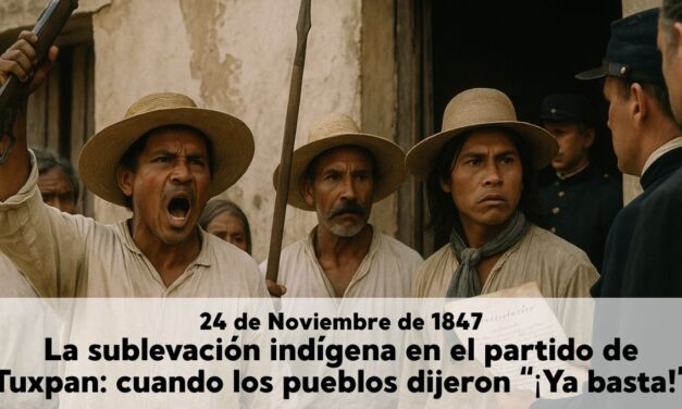 24 de noviembre de 1847 – La sublevación indígena en el partido de Tuxpan: cuando los pueblos dijeron “¡Ya basta!”