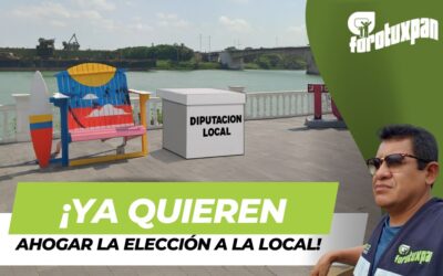 ¡Ya quieren ahogar la Elección a la Diputación Local!