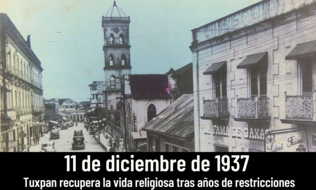 11 de diciembre de 1937: Tuxpan recupera la vida religiosa tras años de restricciones