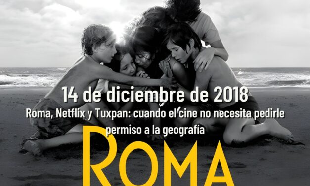 14 de diciembre de 2018: Roma, Netflix y Tuxpan: cuando el cine no necesita pedirle permiso a la geografía