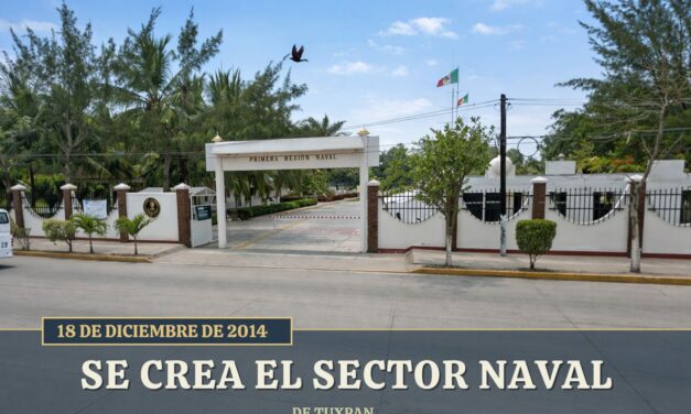 18 de diciembre de 2014 — Se crea el Sector Naval de Tuxpan