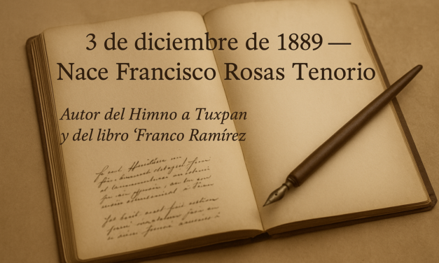 3 de diciembre de 1889 — Nace Francisco Rosas Tenorio, voz poética y educativa de Tuxpan