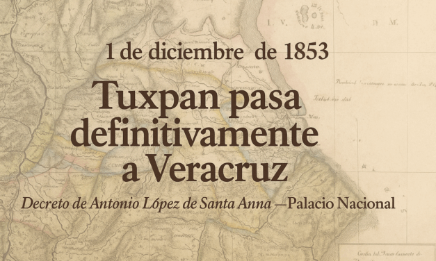 1 de diciembre de 1853 – Tuxpan y Santiago de la Peña quedan oficialmente anexados al territorio de Veracruz