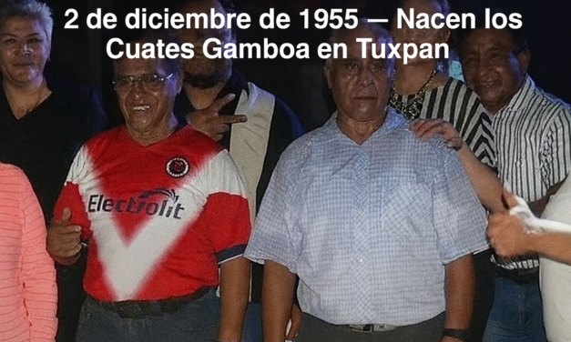 2 de diciembre de 1955: Nacen los CUATES GAMBOA en Tuxpan