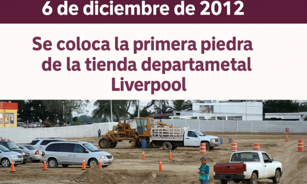 6 de diciembre de 2012: Se coloca la primera piedra de la tienda departamental Liverpool en Tuxpan
