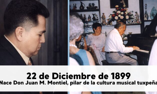 22 de diciembre de 1899 — Nace Don Juan M. Montiel, pilar de la cultura musical tuxpeña