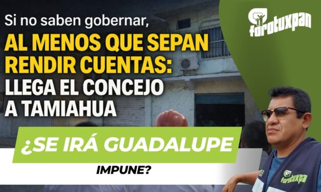 Si no saben gobernar, al menos que sepan rendir cuentas: llega el Concejo a Tamiahua