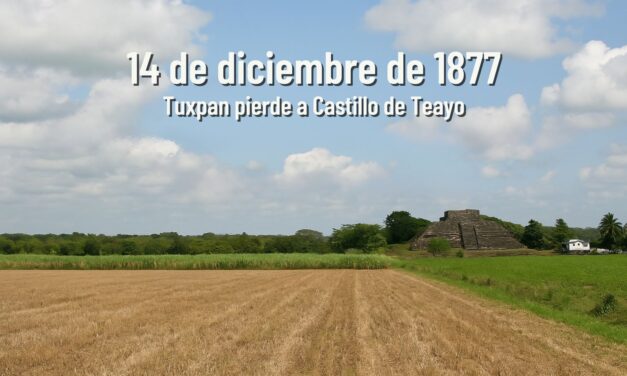 14 de diciembre de 1877 — Tuxpan pierde a Castillo de Teayo