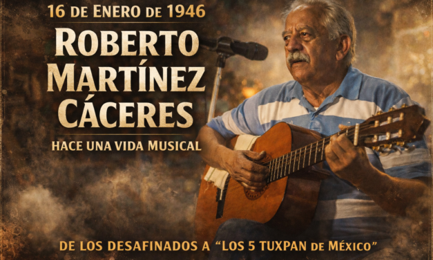 16 de enero de 1946: nace Roberto Martínez Cáceres, voz y memoria musical de Tuxpan
