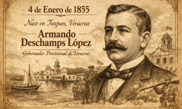 4 de enero de 1855 — Nace en Tuxpan Armando Deschamps López, gobernador provisional de Veracruz