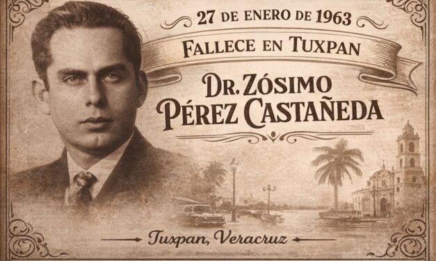 27 de enero de 1963 — Fallece en Tuxpan el médico Zózimo Pérez Castañeda