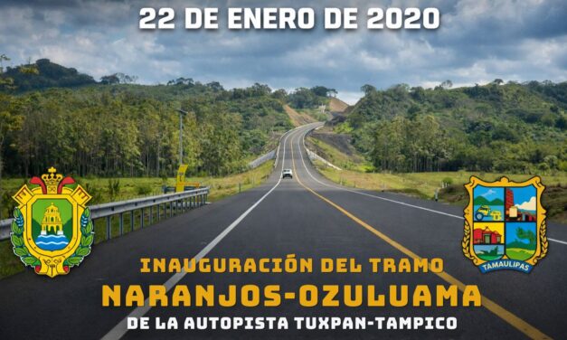 22 de enero de 2020: Se inaugura/entra en operación el tramo Naranjos–Ozuluama de la autopista Tuxpan–Tampico.