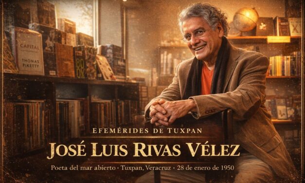 28 de enero de 1950 — Nace en Tuxpan José Luis Rivas Vélez, poeta del mar y de la lengua