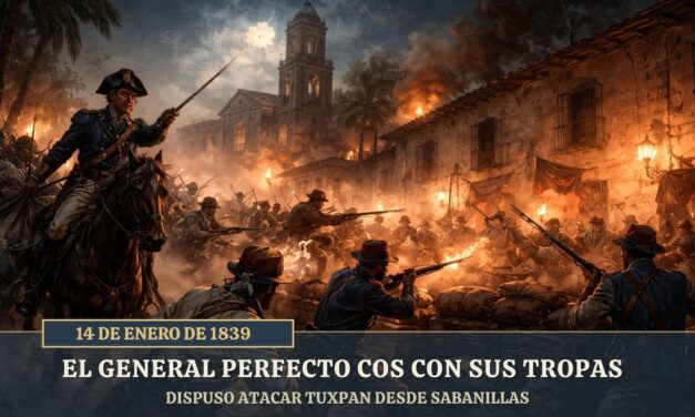 14 de Enero de 1839: El General Perfecto Cos con sus tropas dispuso atacar Tuxpan desde Sabanillas
