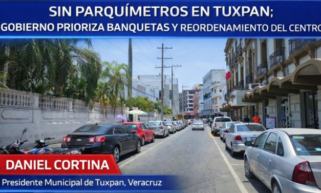 Sin parquímetros en Tuxpan; gobierno prioriza banquetas y reordenamiento del centro