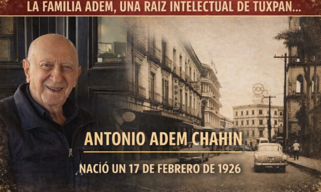 17 de febrero de 1926 – Nace Antonio Adem Chahín