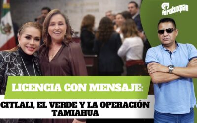 Licencia con Mensaje: Citlali, el Verde y la operación Tamiahua