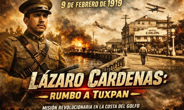 9 de febrero de 1919 — Lázaro Cárdenas recibe órdenes de trasladarse a Tuxpan