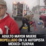 Muere adulto mayor tras ser atropellado en la México–Tuxpan; taxista es investigado por homicidio culposo