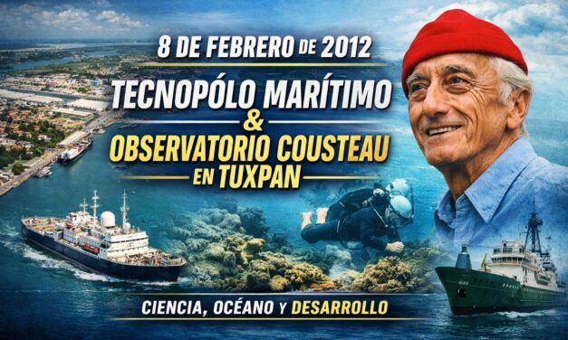 8 de febrero de 2012 — Tuxpan se proyecta al mundo: el Tecnopolo Marítimo y la llegada del Observatorio Cousteau